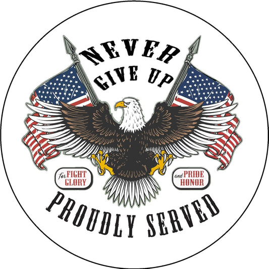 Circular design with an eagle holding American flags and text 'Never Give Up, Proudly Served' on a white background.