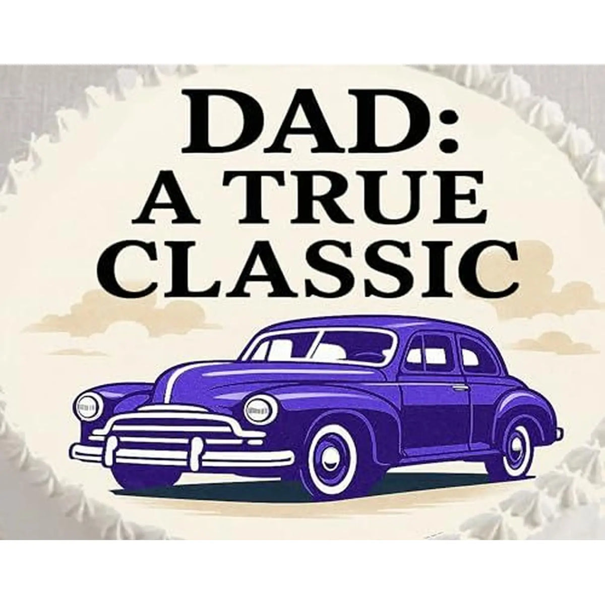Father's Day edible icing cake topper with a purple classic car and Dad, a True Classic lettering, shown close up on a cake.